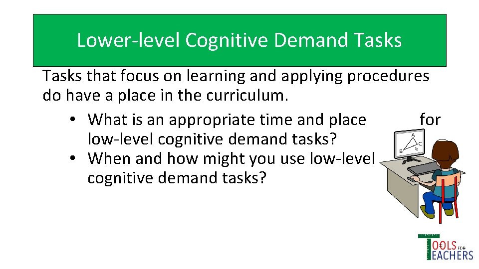 Lower-level Cognitive Demand Tasks that focus on learning and applying procedures do have a