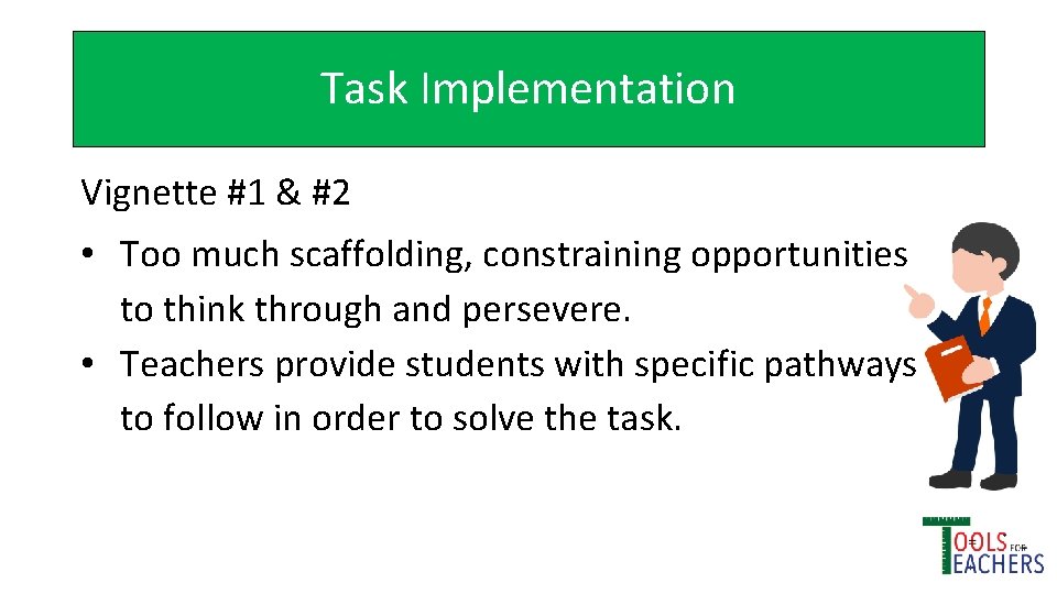 Task Implementation Vignette #1 & #2 • Too much scaffolding, constraining opportunities to think
