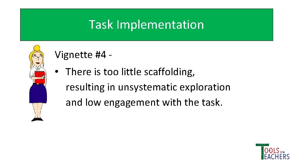 Task Implementation Vignette #4 • There is too little scaffolding, resulting in unsystematic exploration
