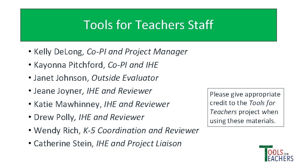 Tools for Teachers Staff • Kelly De. Long, Co-PI and Project Manager • Kayonna