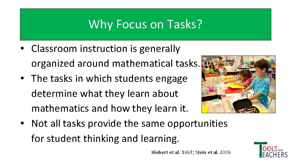 Why Focus on Tasks? • Classroom instruction is generally organized around mathematical tasks. •