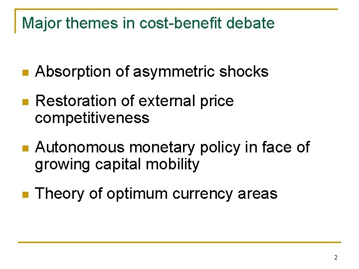 Major themes in cost-benefit debate n Absorption of asymmetric shocks n Restoration of external