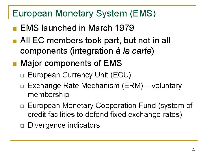 European Monetary System (EMS) n n n EMS launched in March 1979 All EC