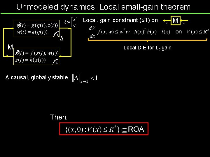Unmodeled dynamics: Local small-gain theorem Local, gain constraint (≤ 1) on Δ M Local