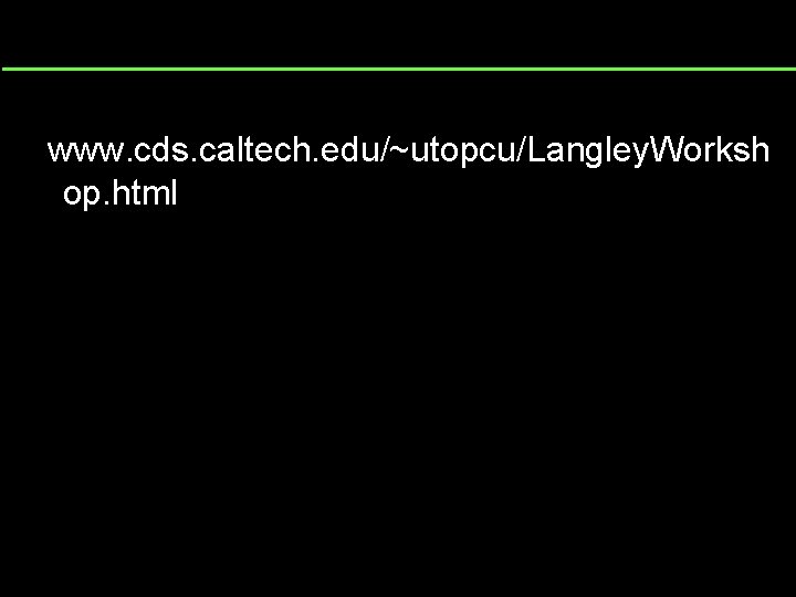 www. cds. caltech. edu/~utopcu/Langley. Worksh op. html 