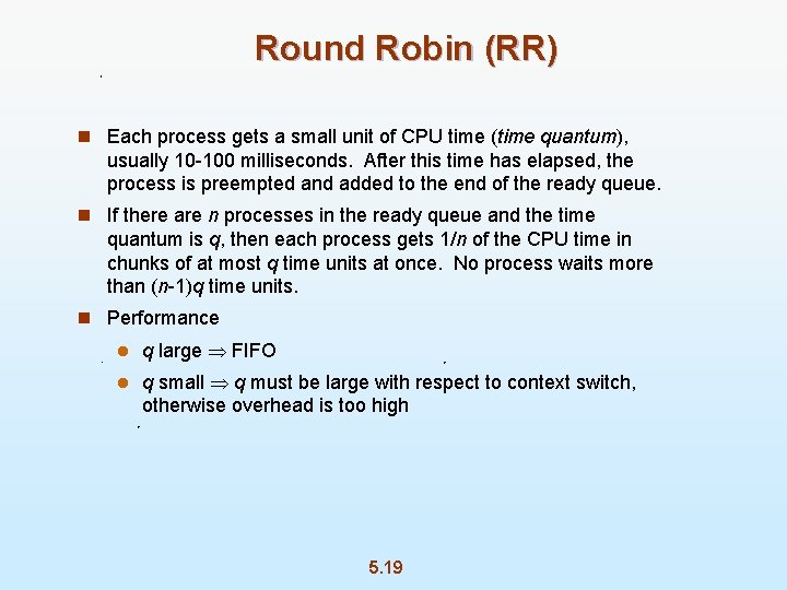 Round Robin (RR) n Each process gets a small unit of CPU time (time