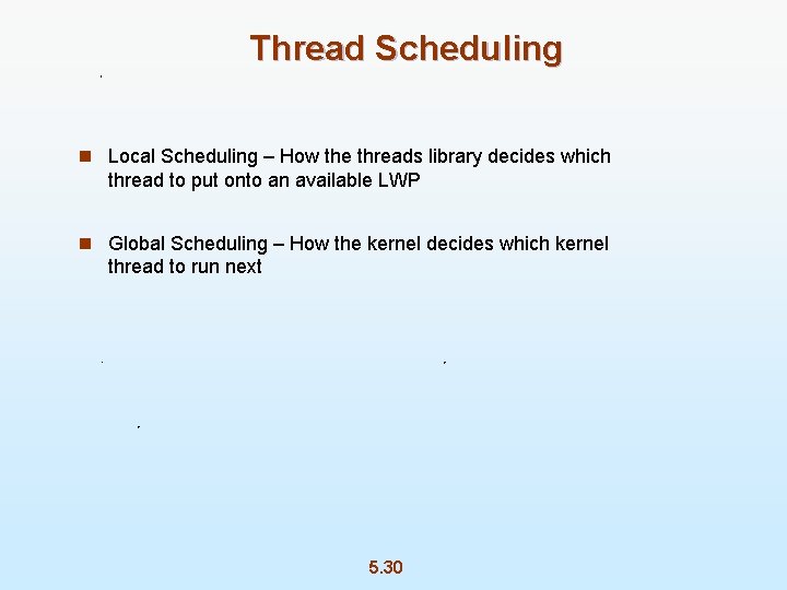 Thread Scheduling n Local Scheduling – How the threads library decides which thread to