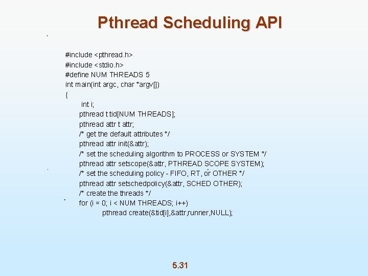 Pthread Scheduling API #include <pthread. h> #include <stdio. h> #define NUM THREADS 5 int