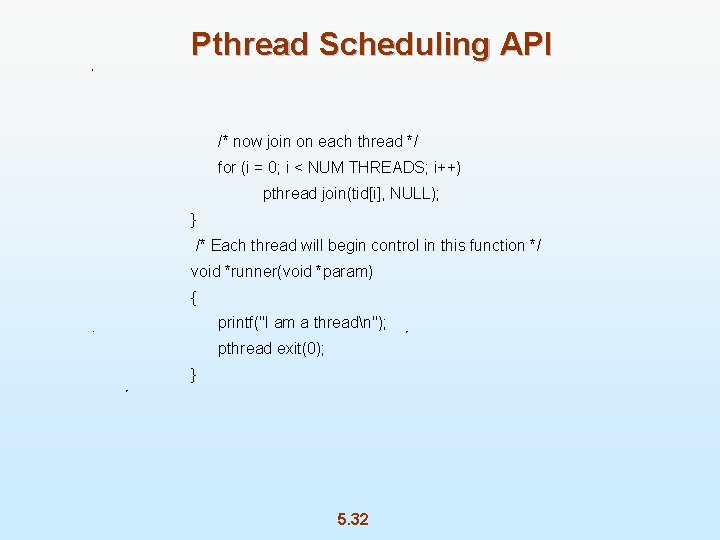 Pthread Scheduling API /* now join on each thread */ for (i = 0;