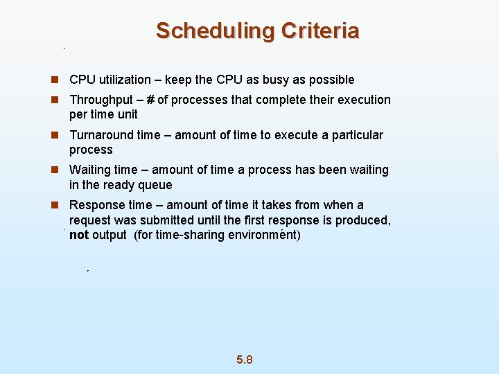 Scheduling Criteria n CPU utilization – keep the CPU as busy as possible n