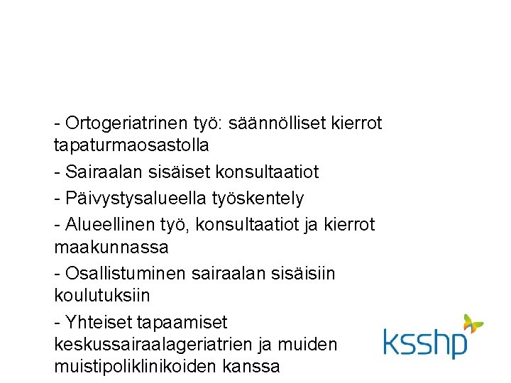 - Ortogeriatrinen työ: säännölliset kierrot tapaturmaosastolla - Sairaalan sisäiset konsultaatiot - Päivystysalueella työskentely -