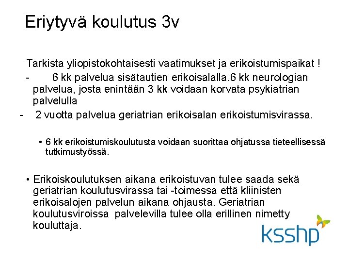 Eriytyvä koulutus 3 v Tarkista yliopistokohtaisesti vaatimukset ja erikoistumispaikat ! 6 kk palvelua sisätautien