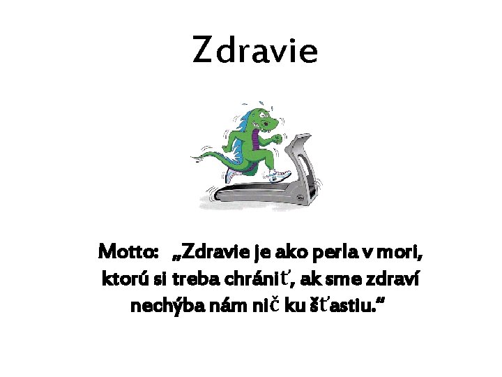 Zdravie Motto: „Zdravie je ako perla v mori, ktorú si treba chrániť, ak sme