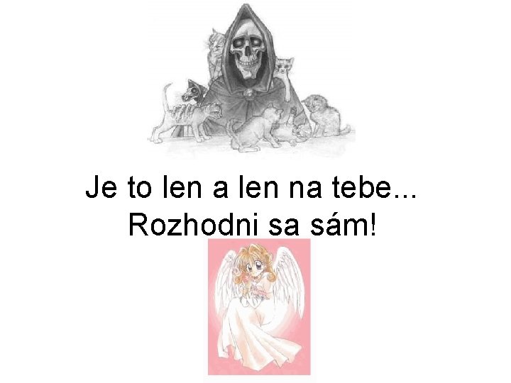 Je to len a len na tebe. . . Rozhodni sa sám! 