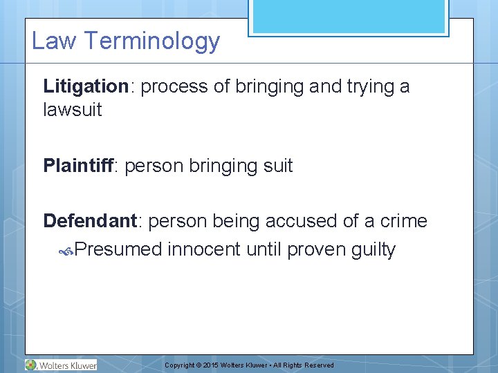 Law Terminology Litigation: process of bringing and trying a lawsuit Plaintiff: person bringing suit