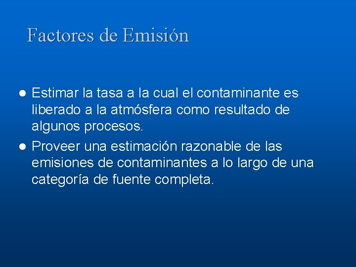 Factores de Emisión Estimar la tasa a la cual el contaminante es liberado a