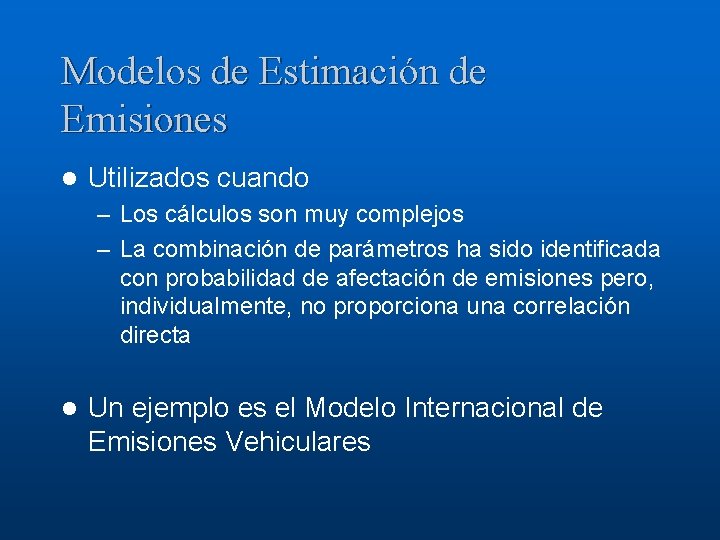 Modelos de Estimación de Emisiones l Utilizados cuando – Los cálculos son muy complejos