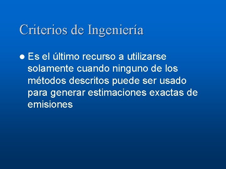 Criterios de Ingeniería l Es el último recurso a utilizarse solamente cuando ninguno de