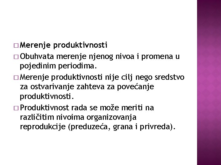 � Merenje produktivnosti � Obuhvata merenje njenog nivoa i promena u pojedinim periodima. �