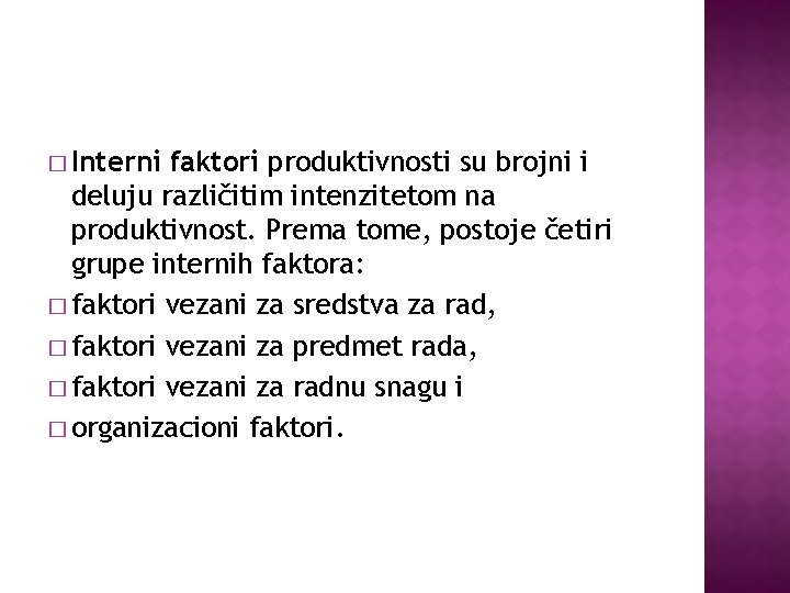 � Interni faktori produktivnosti su brojni i deluju različitim intenzitetom na produktivnost. Prema tome,