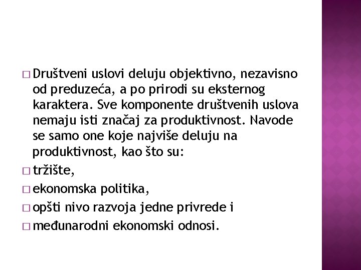 � Društveni uslovi deluju objektivno, nezavisno od preduzeća, a po prirodi su eksternog karaktera.