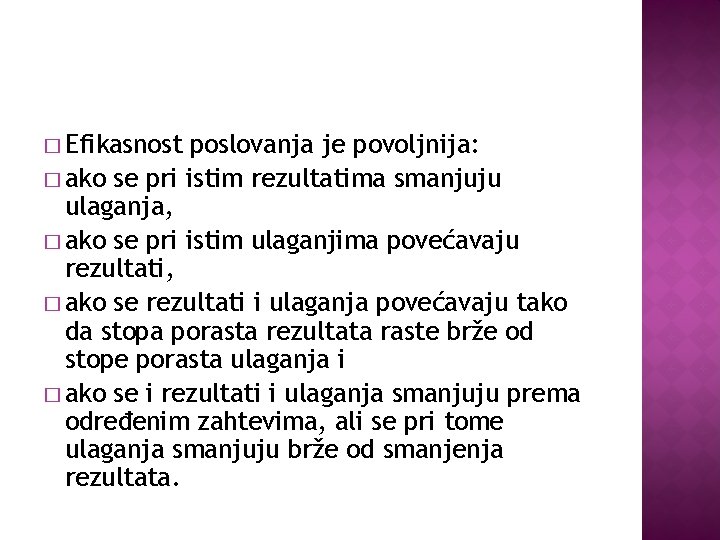 � Efikasnost poslovanja je povoljnija: � ako se pri istim rezultatima smanjuju ulaganja, �