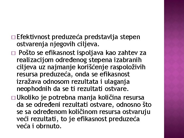 � Efektivnost preduzeća predstavlja stepen ostvarenja njegovih ciljeva. � Pošto se efikasnost ispoljava kao