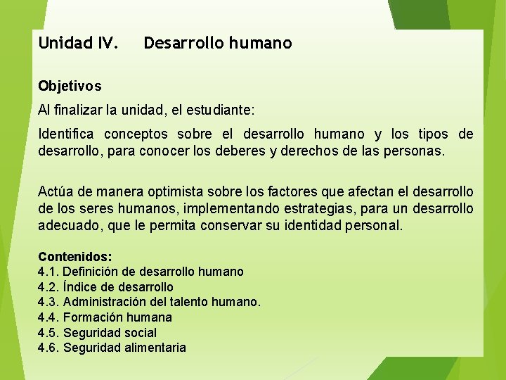 Unidad IV. Desarrollo humano Objetivos Al finalizar la unidad, el estudiante: Identifica conceptos sobre