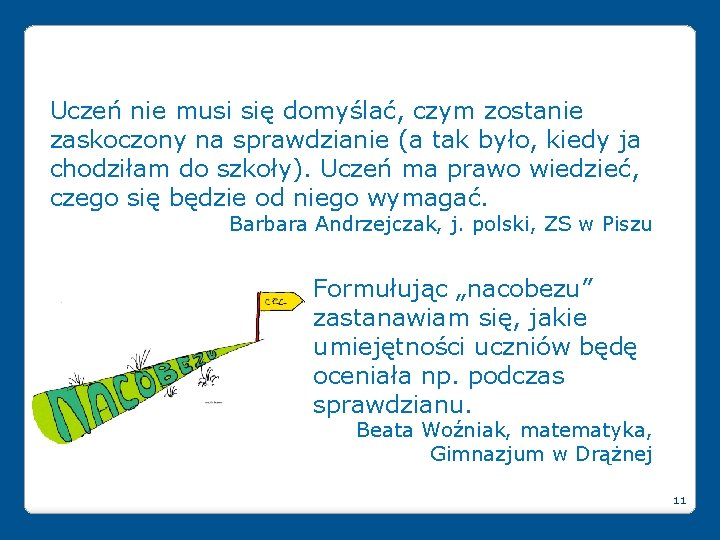 Uczeń nie musi się domyślać, czym zostanie zaskoczony na sprawdzianie (a tak było, kiedy