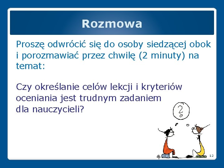 Rozmowa Proszę odwrócić się do osoby siedzącej obok i porozmawiać przez chwilę (2 minuty)