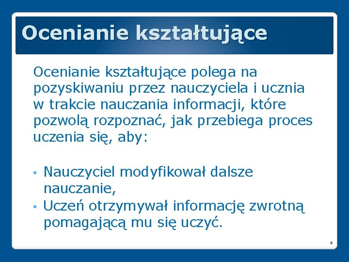 Ocenianie kształtujące polega na pozyskiwaniu przez nauczyciela i ucznia w trakcie nauczania informacji, które