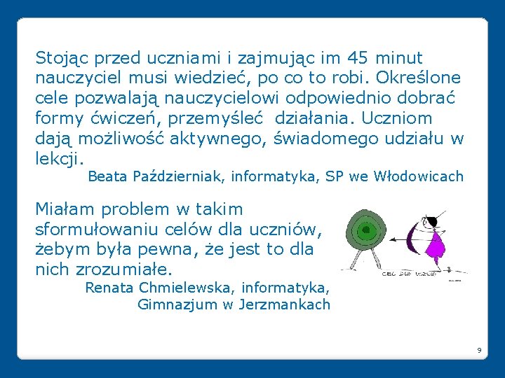 Stojąc przed uczniami i zajmując im 45 minut nauczyciel musi wiedzieć, po co to