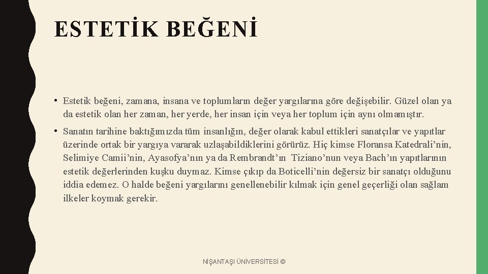 ESTETİK BEĞENİ • Estetik beğeni, zamana, insana ve toplumların değer yargılarına göre değişebilir. Güzel