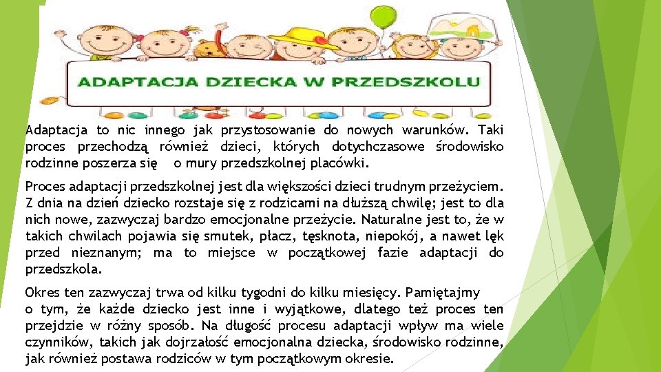 Adaptacja to nic innego jak przystosowanie do nowych warunków. Taki proces przechodzą również dzieci,