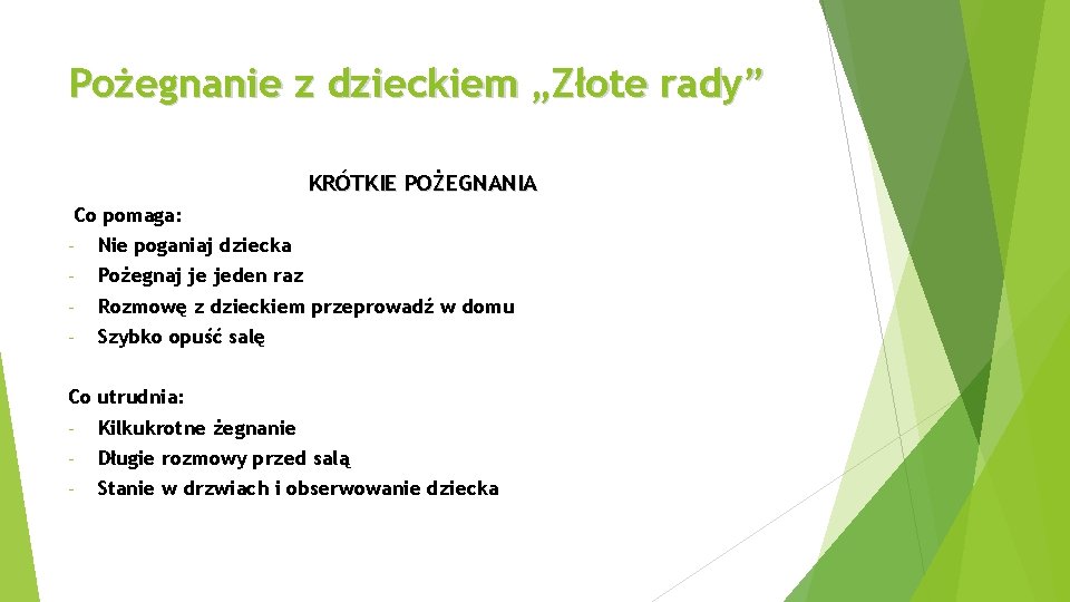 Pożegnanie z dzieckiem „Złote rady” KRÓTKIE POŻEGNANIA Co pomaga: - Nie poganiaj dziecka -