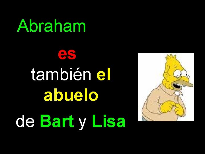 Abraham es también el abuelo de Bart y Lisa 