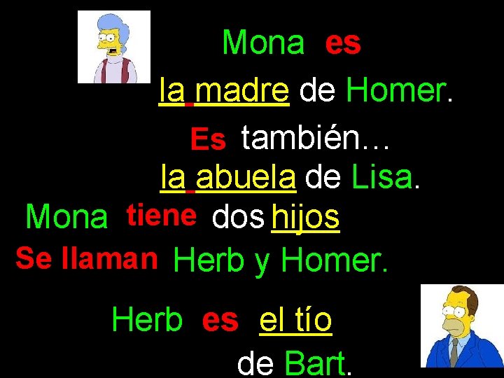 Mona es la madre de Homer. Es también… la abuela de Lisa. Mona tiene