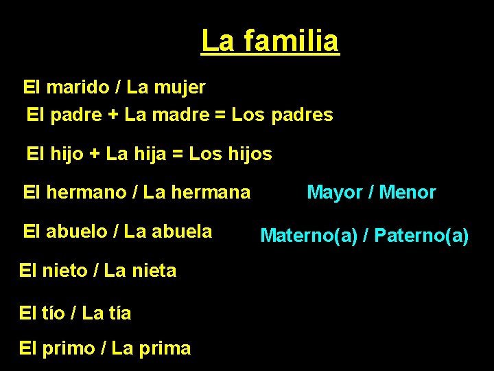 La familia El marido / La mujer El padre + La madre = Los