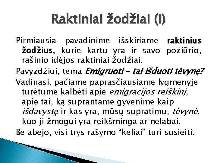 Raktiniai žodžiai (I) Pirmiausia pavadinime išskiriame raktinius žodžius, kurie kartu yra ir savo požiūrio,