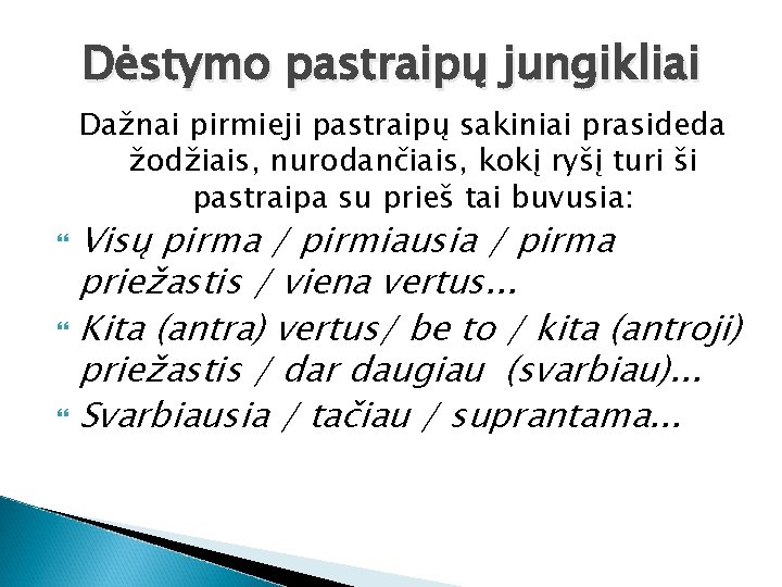 Dėstymo pastraipų jungikliai Dažnai pirmieji pastraipų sakiniai prasideda žodžiais, nurodančiais, kokį ryšį turi ši