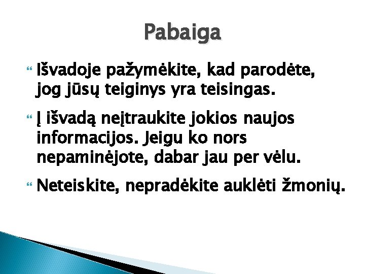 Pabaiga Išvadoje pažymėkite, kad parodėte, jog jūsų teiginys yra teisingas. Į išvadą neįtraukite jokios