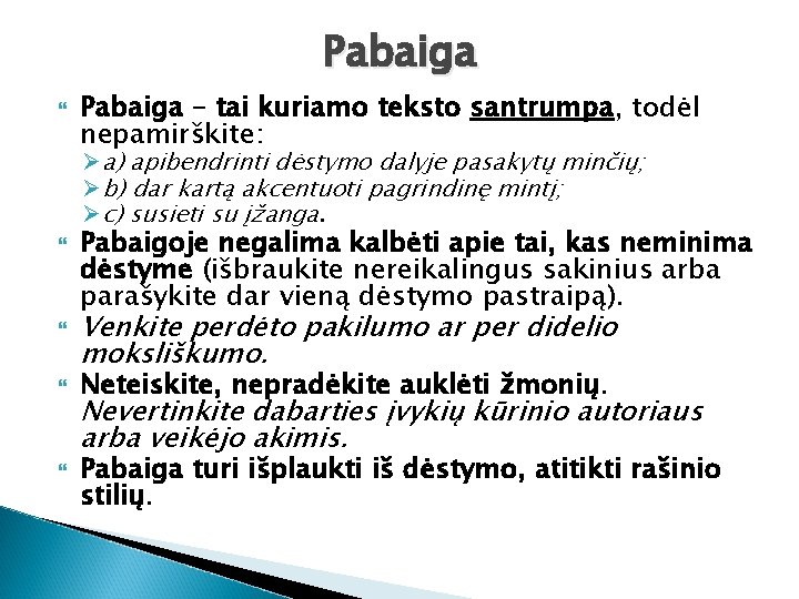 Pabaiga – tai kuriamo teksto santrumpa, todėl nepamirškite: Ø a) apibendrinti dėstymo dalyje pasakytų