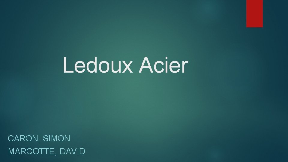 Ledoux Acier CARON, SIMON MARCOTTE, DAVID 