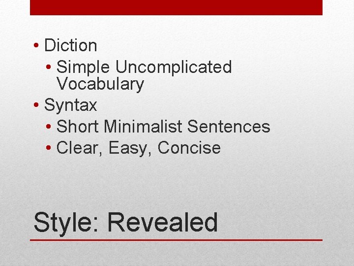  • Diction • Simple Uncomplicated Vocabulary • Syntax • Short Minimalist Sentences •