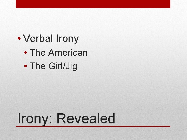  • Verbal Irony • The American • The Girl/Jig Irony: Revealed 