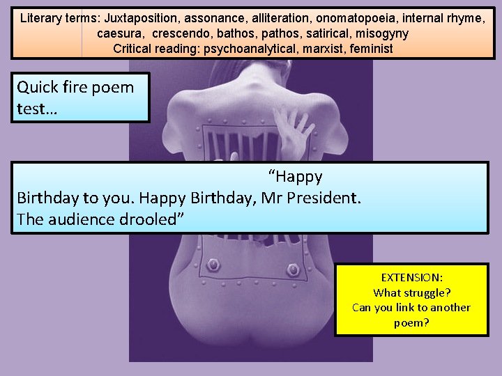Literary terms: Juxtaposition, assonance, alliteration, onomatopoeia, internal rhyme, caesura, crescendo, bathos, pathos, satirical, misogyny Literary terms: Juxtaposition, assonance, alliteration, onomatopoeia, internal rhyme, caesura, crescendo, bathos, pathos, satirical, misogyny