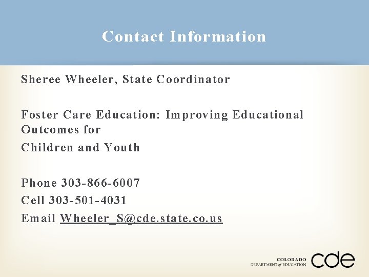 Contact Information Sheree Wheeler, State Coordinator Foster Care Education: Improving Educational Outcomes for Children