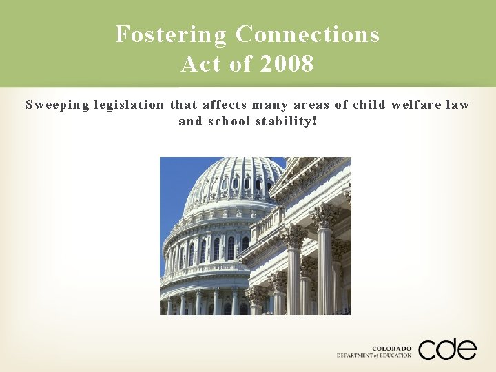Fostering Connections Act of 2008 Sweeping legislation that affects many areas of child welfare