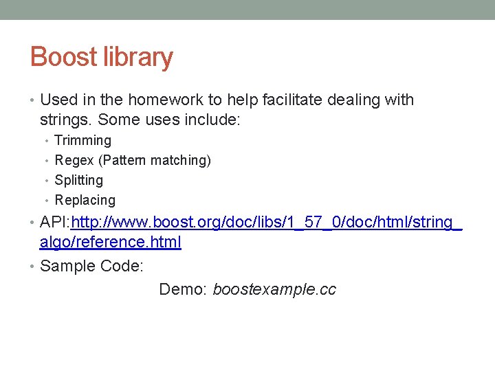 Boost library • Used in the homework to help facilitate dealing with strings. Some