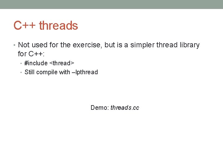 C++ threads • Not used for the exercise, but is a simpler thread library